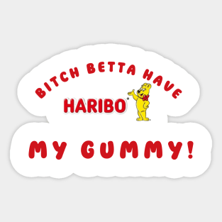 Bitch betta have my Gummy HARIBO Sticker